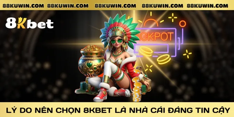 ly-do-nen-chon-8kbet-la-nha-cai-dang-tin-cay